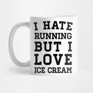 I Hate Running But I Love Ice Cream Mug